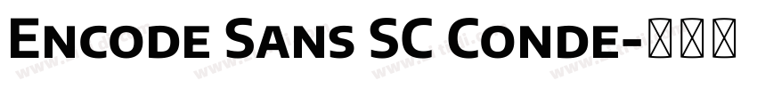 Encode Sans SC Conde字体转换 Encode Sans SC Conde字体转换